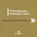 VPN KullanımıHakkında Uyarı!